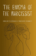The Enigma of the Narcissist: Unraveling the Intricacies of Narcissistic Personality