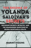 The Enigma of Yolanda Saldvar's Secrets: Decoding Secrets, Betrayal, and the Unanswered Questions of Selena Quintanilla death.