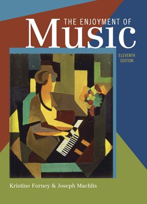 The Enjoyment of Music: An Introduction to Perceptive Listening - Forney, Kristine, and Machlis, Joseph