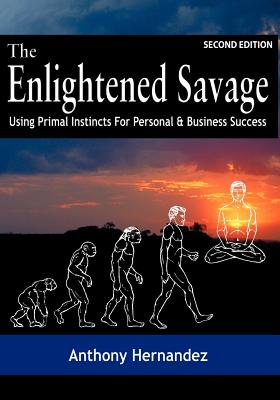 The Enlightened Savage (Second Edition) - Hernandez, Anthony, and Levinson, Jay Conrad (Foreword by)