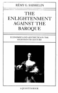 The Enlightenment Against the Baroque: Economics and Aesthetics in the Eighteenth Century