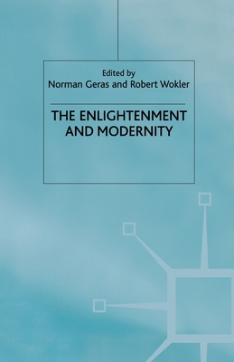 The Enlightenment and Modernity - Geras, N (Editor), and Wokler, Robert