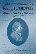 The Enlightenment of Joseph Priestley: A Study of His Life and Work from 1733 to 1773