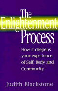 The Enlightenment Process: How It Deepens Your Experience of Self, Body, and Community
