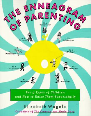 The Enneagram of Parenting: The 9 Types of Children and How to Raise Them Successfully - Wagele, Elizabeth