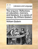 The Enquirer: Reflections On Education, Manners, and Literature. in a Series of Essays