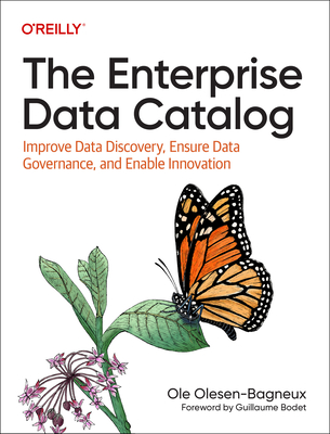 The Enterprise Data Catalog: Improve Data Discovery, Ensure Data Governance, and Enable Innovation - Olesen-Bagneux, Ole