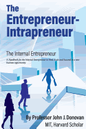 The Entrepreneur - Intrapreneur: A Handbook for the Internal Entrepreneur to Start, Scale and Succeed in a New Business Opportunity.
