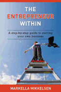 The Entrepreneur Within: A Step-By-Step Guide to Starting Your Own Business