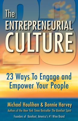 The Entrepreneurial Culture: 23 Ways to Engage and Empower Your People - Harvey, Bonnie, and Houlihan, Michael