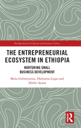 The Entrepreneurial Ecosystem in Ethiopia: Nurturing Small Business Development
