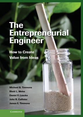 The Entrepreneurial Engineer - Timmons, Michael B, and Weiss, Rhett L, and Loucks, Daniel P