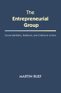 The Entrepreneurial Group: Social Identities, Relations, and Collective Action