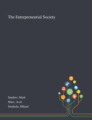 The Entrepreneurial Society - Sanders, Mark, and Marx, Axel, and Stenkula, Mikael