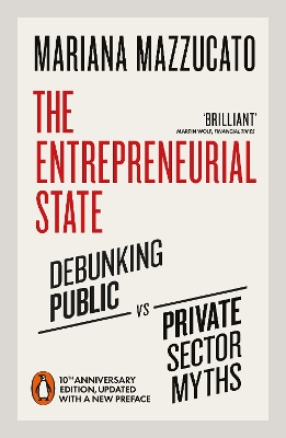 The Entrepreneurial State: 10th anniversary edition updated with a new preface - Mazzucato, Mariana