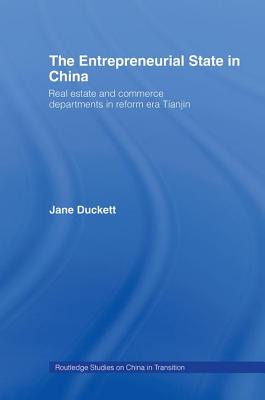 The Entrepreneurial State in China: Real Estate and Commerce Departments in Reform Era Tianjin - Duckett, Jane