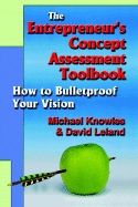 The Entrepreneur's Concept Assessment Toolbook: How to Bullet-Proof Your Vision