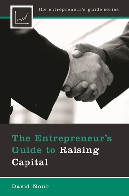 The Entrepreneur's Guide to Raising Capital - Nour, David