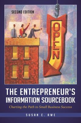 The Entrepreneur's Information Sourcebook: Charting the Path to Small Business Success - Awe, Susan C