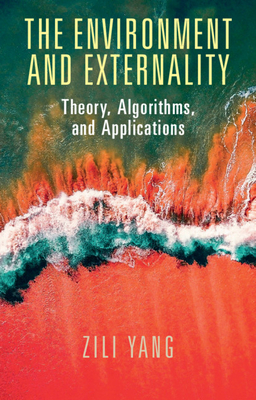 The Environment and Externality: Theory, Algorithms and Applications - Yang, Zili