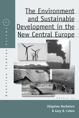 The Environment and Sustainable Development in the New Central Europe - Bochniarz, Zbigniew (Editor), and Cohen, Gary B (Editor)