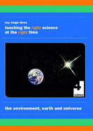 The Environment, Earth and Universe: Teaching the Right Science at the Right Time