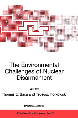 The Environmental Challenges of Nuclear Disarmament - Baca, Thomas E (Editor), and Florkowski, Tadeusz (Editor)