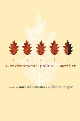 The Environmental Politics of Sacrifice - Maniates, Michael (Contributions by), and Meyer, John M (Contributions by), and Wapner, Paul (Contributions by)