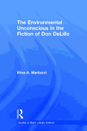 The Environmental Unconscious in the Fiction of Don Delillo