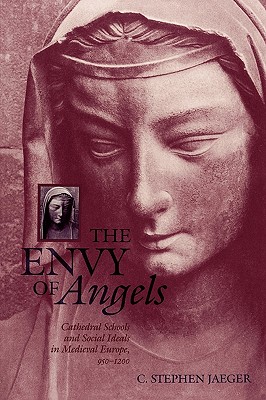 The Envy of Angels: Cathedral Schools and Social Ideals in Medieval Europe, 95-12 - Jaeger, C Stephen