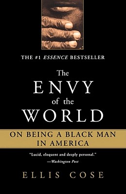 The Envy of the World: On Being a Black Man in America - Cose, Ellis