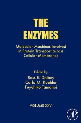 The Enzymes: Molecular Machines Involved in Protein Transport Across Cellular Membranes Volume 25 - Dalbey, Ross (Editor), and Koehler, Carla (Editor), and Tamanoi, Fuyuhiko (Editor)