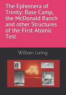 The Ephemera of Trinity: Base Camp, the McDonald Ranch and Structures of the Trinity Atomic Test