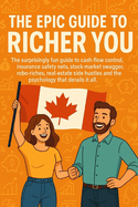 The Epic Guide to Richer You: The surprisingly fun guide to cash-flow control, insurance safety nets, stock-market swagger, robo-riches, real-estate side hustles and investor psychology.