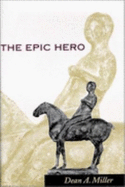 The Epic Hero - Miller, Dean A, Professor