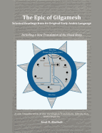 The Epic of Gilgamesh: Selected Readings from Its Original Early Arabic Language: Including a New Translation of the Flood Story