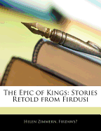 The Epic of Kings: Stories Retold from Firdusi
