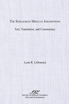 The Epidaurian Miracle Inscriptions: Text, Translation, and Commentary - Lidonnici, Lynn R