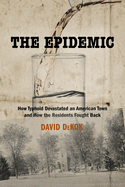 The Epidemic: How Typhoid Devastated an American Town and How the Residents Fought Back