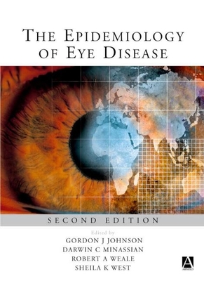 The Epidemiology of Eye Disease - Johnson, Gordon J (Editor), and Weale, Robert A (Editor), and Minassian, Darwin C (Editor)