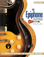 The Epiphone Guitar Book: A Complete History of Epiphone Guitars