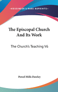 The Episcopal Church And Its Work: The Church's Teaching V6