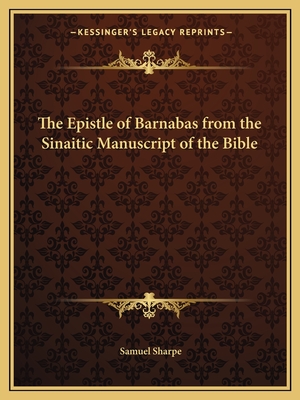The Epistle of Barnabas from the Sinaitic Manuscript of the Bible - Sharpe, Samuel