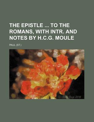 The Epistle ... to the Romans, with Intr. and Notes by H.C.G. Moule - Paul