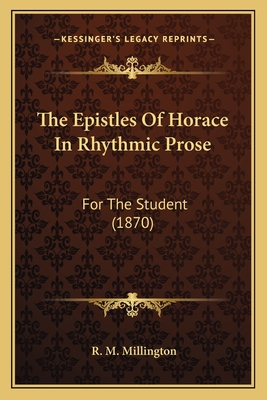 The Epistles of Horace in Rhythmic Prose: For the Student (1870) - Millington, R M