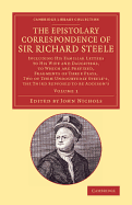 The Epistolary Correspondence of Sir Richard Steele; Including His Familiar Letters to His Wife and Daughters; To Which Are Prefixed, Fragments of Thr