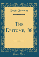 The Epitome, '88 (Classic Reprint)