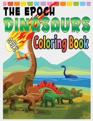 The Epoch Dinosaurs Coloring Book: Gift for Boys and Girls Aged 4 to 8 - Simmons, Nancy