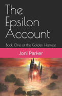 The Epsilon Account: Book One of the Golden Harvest Series