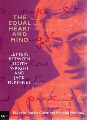 The Equal Heart and Mind: Letters Between Judith Wright and Jack McKinney - Wright, Judith, and McKinney, Meredith